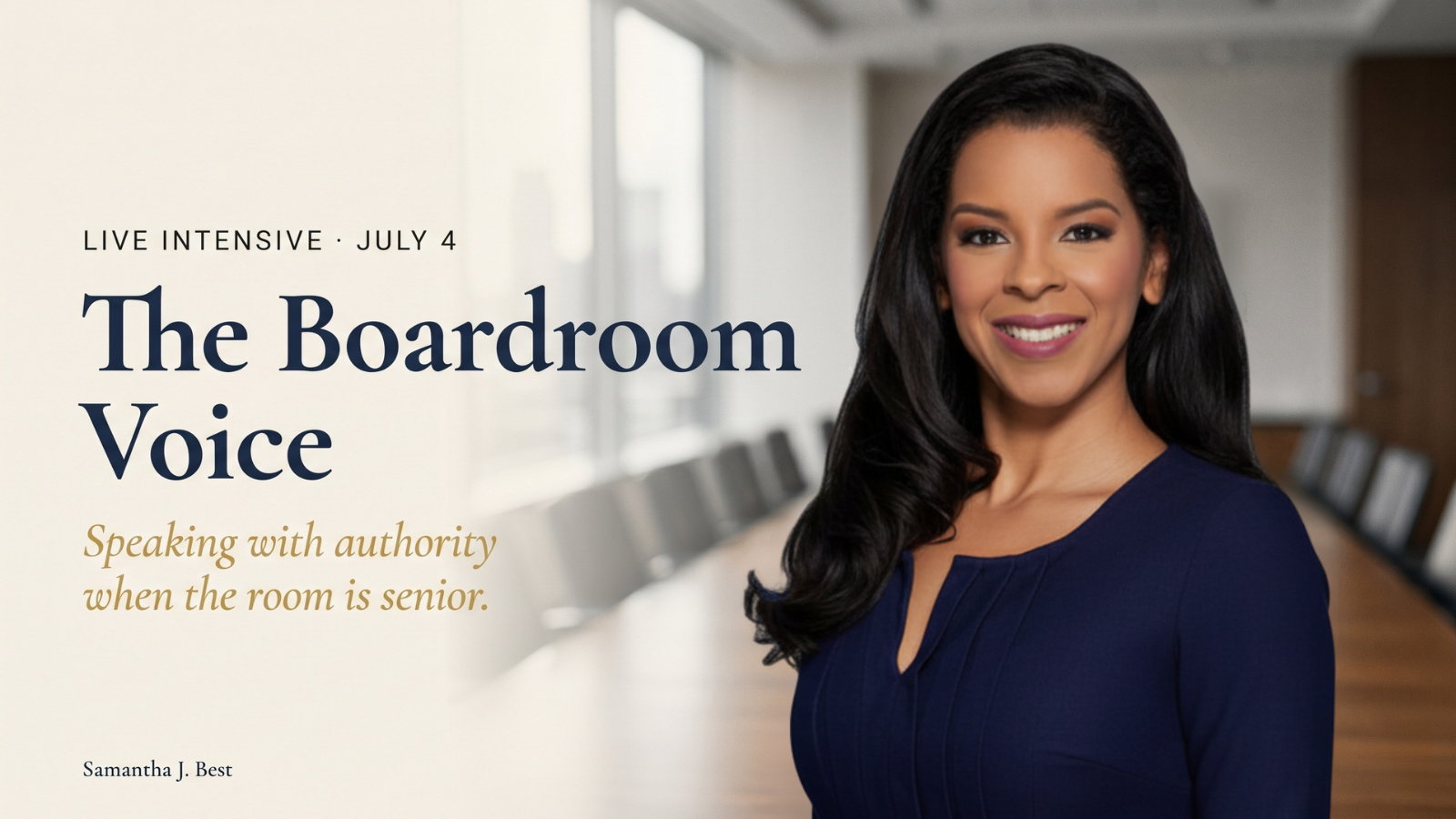 The Boardroom Voice. Live intensive on Saturday, 4 July 2026. Speaking with authority when the room is senior. Samantha J. Best.